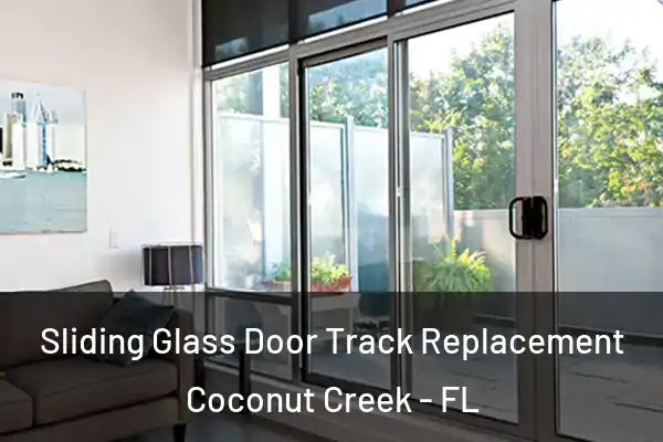  Sliding Glass Door Track Replacement Coconut Creek - FL