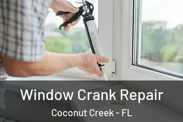  Window Crank Repair Coconut Creek - FL